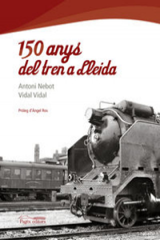 Livre 150 anys del tren a Lleida VIDAL CULLERE