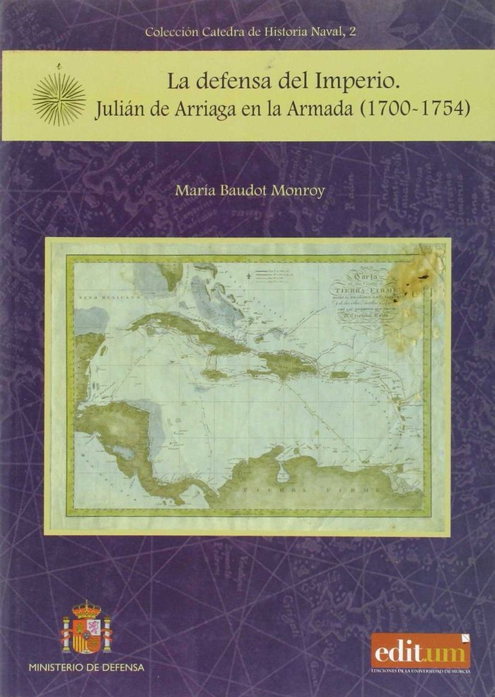 Book La defensa del Imperio : Julián de Arriaga en la Armada (1700-1754) María Baudot Monroy