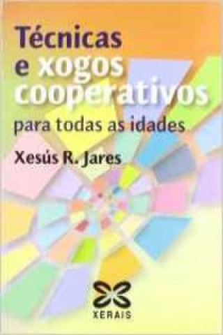 Kniha Técnicas e xogos cooperativos para todas as idades Xesús R. Jares