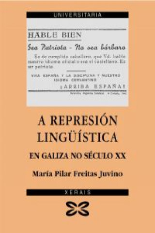 Könyv A represión lingüística en Galiza no século XX : aproximación cualitativa á situación sociolingüística de Galiza María Pilar Freitas Juvino