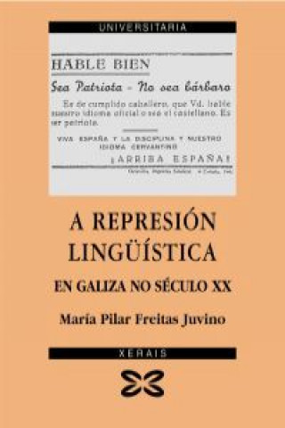 Buch A represión lingüística en Galiza no século XX : aproximación cualitativa á situación sociolingüística de Galiza María Pilar Freitas Juvino