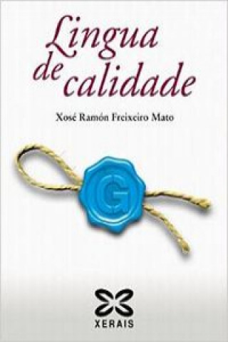 Kniha Lingua de calidade : vinte reflexións e unha proposta esperanzada para un galego con futuro X. Ramón Freixeiro Mato