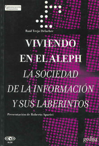 Kniha Viviendo en el Aleph : la sociedad de la información y sus laberintos Raúl Trejo Delarbre