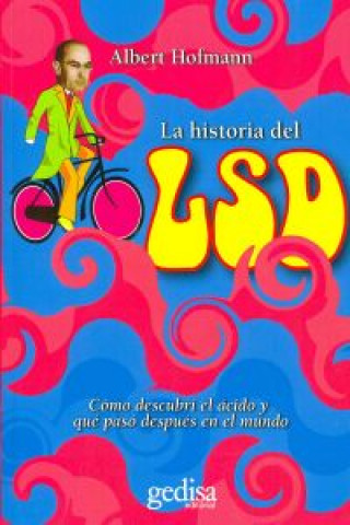 Книга La historia del LSD : cómo descubrí el ácido y que pasó después en el mundo Albert Hofmann