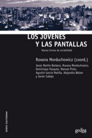 Carte Los jóvenes y las pantallas : nuevas formas de sociabilidad Roxana . . . [et al. ] Morduchowicz