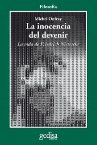Carte La inocencia del devenir : la vida de Friedrich Nietzsche Michel Onfray