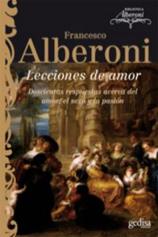 Книга Lecciones de amor : doscientas respuestas acerca del amor, el sexo y la pasión Francesco Alberoni