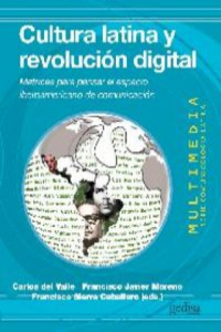 Kniha Cultura latina y revolución digital : matrices para pensar el espacio iberoamericano de comunicación Francisco Javier Moreno Gálvez