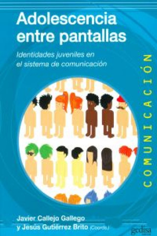 Carte Adolescencia entre pantallas : identidades juveniles en el sistema de comunicación Javier . . . [et al. ] Callejo Gallego