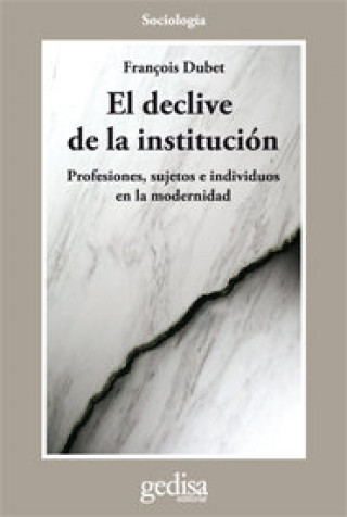 Carte El declive de la institución: Profesiones, sujetos e individuos en la modernidad 