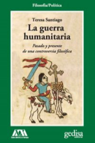 Könyv La guerra humanitaria : pasado y presente de una controversia filosófica Teresa Santiago