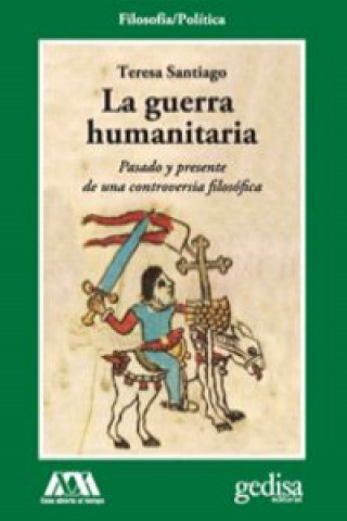 Kniha La guerra humanitaria : pasado y presente de una controversia filosófica Teresa Santiago