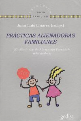 Könyv Prácticas alienadoras familiares : el Síndrome de Alienación Parental reformulado JUAN LUIS LINARES