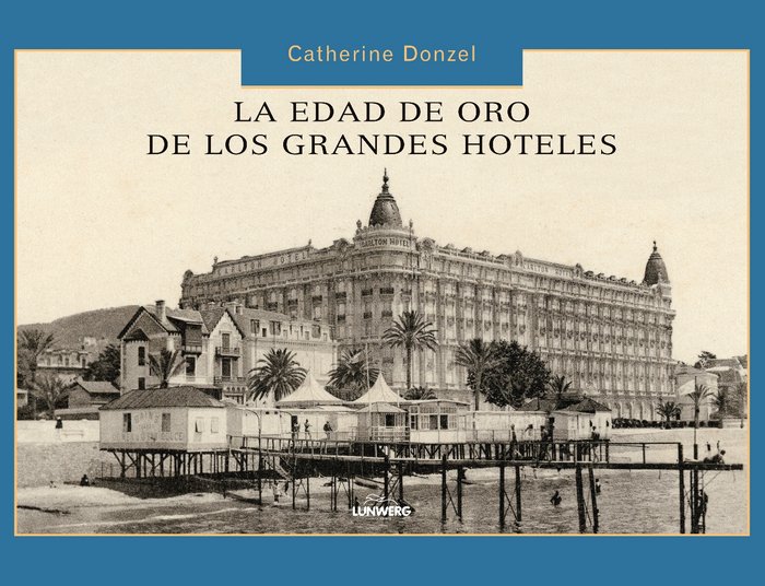 Livre La edad de oro de los grandes hoteles Catherine Doncel