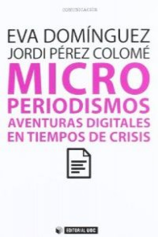 Könyv Microperiodismos : aventuras digitales en tiempos de crisis Eva Domínguez Martín