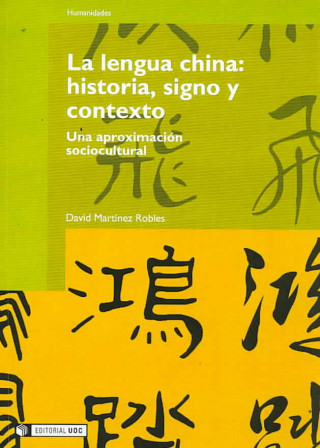 Kniha La lengua china : historia, signo y contexto David Martínez Robles