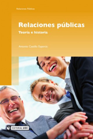Kniha Relaciones públicas : teoría e historia ANTONIO CASTILLO ESPARCIA