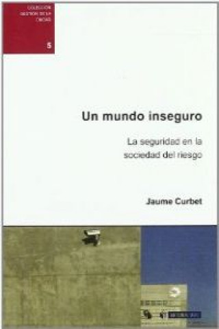 Kniha Un mundo inseguro : la seguridad en la sociedad del riesgo Jaume Curbet Hereu