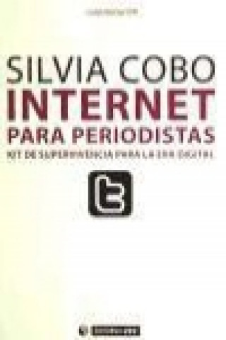 Carte Internet para periodistas : kit de supervivencia para la era digital Silvia Cobo Juárez