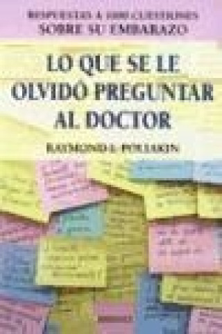 Kniha Lo que se le olvidó preguntar al doctor : respuestas a 1.000 cuestiones sobre su embarazo Raymond I. Poliakin