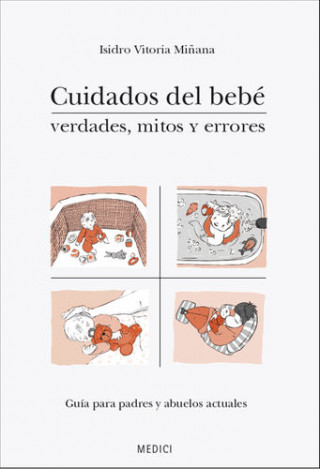 Kniha Cuidados del bebé : verdades, mitos y errores : guía para padres y abuelos actuales ISIDRO VITORIA MIÑANA