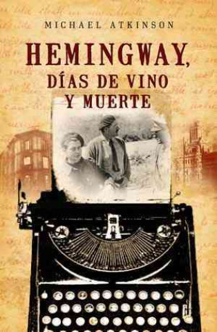 Livre Hemingway, días de vino y muerte Mike Atkinson