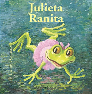 Kniha Julieta Ranita = Juliet Little Frog Antoon Krings
