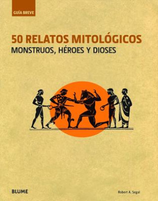 Kniha 50 Relatos Mitologicos: Monstruos, Heroes y Dioses Robert A. Segal
