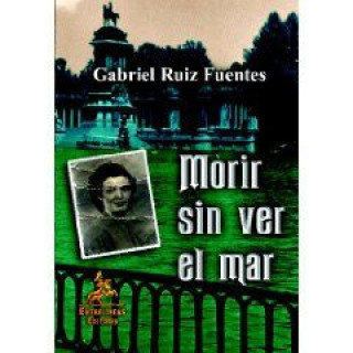 Carte Morir sin ver el mar : historia del franquismo y postfranquismo Gabriel Ruiz Fuentes