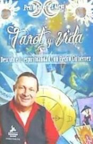 Knjiga Tarot y vida : Descubre tu espiritualidad con Pedro Gutierrez Pedro Gutierrez Alejo