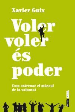 Kniha Voler voler és poder : Com entrenar el múscul de la voluntat Xavier Guix García