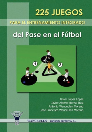 Carte 225 juegos para el entrenamiento integrado del pase en el fútbol Antonio Wanceulen Moreno