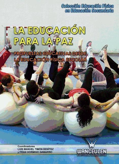 Carte La educación para la paz : propuestas educativas desde la educación física escolar Luis Manuel . . . [et al. ] Timón Benítez