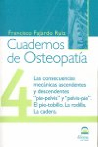 Knjiga Las consecuencias mecánicas ascendentes y descendentes : pie-pelvis y pelvis-pie, el pie-tobillo, la rodilla, la cadera 