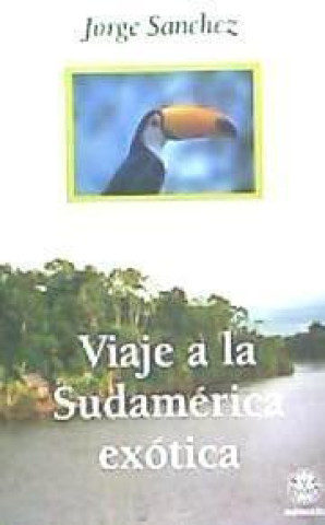 Kniha Viaje a la Sudamérica exótica Jorge Sánchez