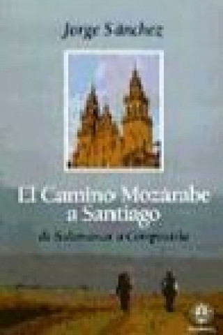 Kniha El Camino mozárabe a Santiago : de Salamanca a Compostela Jorge Sánchez