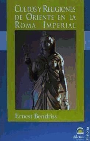 Könyv Cultos y religiones de Oriente en la Roma Imperial Ernest Bendriss
