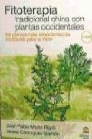 Книга Fitoterapia tradicional china con plantas occidentales : las plantas más importantes de Occidente para la Mtch Juan Pablo Moltó Ripoll