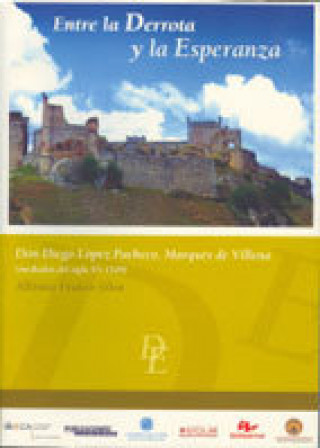 Kniha Entre la derrota y la esperanza : don Diego López Pacheco, marqués de Villena (mediados del siglo XV-1529) Alfonso Franco Silva