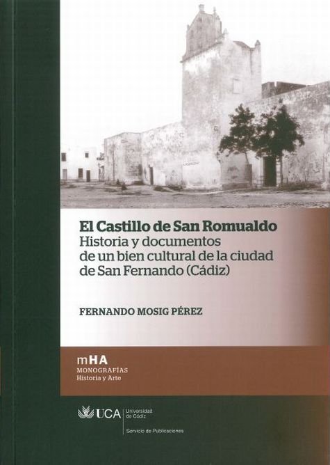 Kniha El Castillo de San Romualdo : historia y documentos de un bien cultural de la ciudad de San Fernando (Cádiz) Fernando Mósig Pérez
