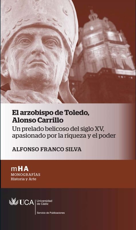 Kniha El arzobispo de Toledo. Alonso Carrillo : un prelado belicoso del siglo XV, apasionado por la riqueza y el poder Alfonso Franco Silva