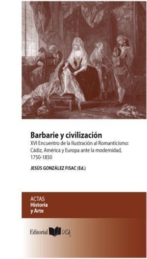 Knjiga Barbarie y civilización : XVI Encuentro de la Ilustración al Romanticismo, Cádiz, América y Europa ante la modernidad 1750-1850 : celebrado del 16 al 