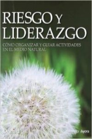 Książka Riesgo y liderazgo : cómo organizar y guiar actividades en el medio natural Alberto Ayora Hirsch