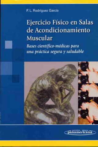 Könyv Ejercicio físico en salas de acondicionamiento muscular : bases científico-médicas para una práctica segura y saludable Pedro Luis Rodríguez García