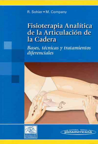 Carte Fisioterapia analítica de la articulación de la cadera : bases, técnicas y tratamientos diferenciales Raymond Sohier