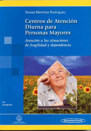 Book Centros de atención diurna para personas mayores : atención a las situaciones de fragilidad y dependencia Teresa Martínez Rodríguez