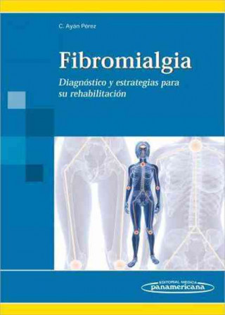 Kniha Fibromialgia : diagnóstico y estrategias para su rehabilitación Carlos Luis Ayán Pérez