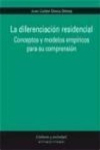 Könyv La diferenciación residencial : conceptos y modelos empíricos para su comprensión Juan Carlos Checa Olmos