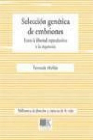 Kniha Selección genética de embriones : entre la libertad reproductiva y la eugenesia Fernando . . . [et al. ] Abellán