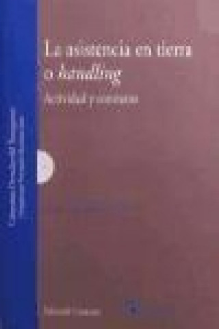 Книга La asistencia en tierra o handling : actividad y contratos María José Morillas Jarillo